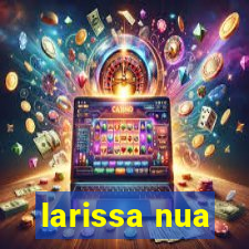 larissa nua